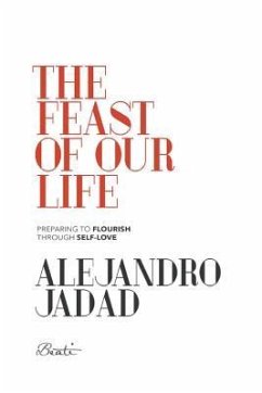 The feast of our life: Preparing to flourish through self-love - Jadad, Alejandro