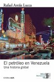 El petróleo en Venezuela. Una historia global