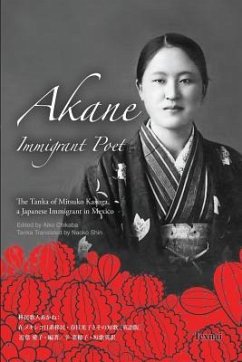 Akane Immigrant Poet: English & Japanese Edition: The Tanka of Mitsuko Kasuga, a Japanese Immigrant in Mexico - Kasuga, Mitsuko Esperanza