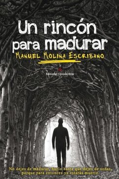 Un rincon para madurar: No dejes de madurar, hazlo hasta que dejes de soñar, porque para entonces ya estarás muerto - Escribano, Manuel Molina