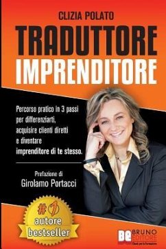 Traduttore Imprenditore: Percorso Pratico In 3 Passi Per Differenziarti, Acquisire Clienti Diretti e Diventare Imprenditore Di Te Stesso - Polato, Clizia