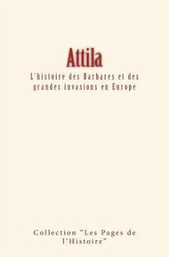 Attila: L'histoire des Barbares et des grandes invasions en Europe - Thierry, Amedee