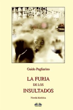 La Furia de los Insultados - Novela histórica - Guido Pagliarino