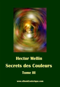 Secrets des Couleurs - Tome 3: Des Êtres et des Choses - Les Radiations nocives - Mellin, Hector