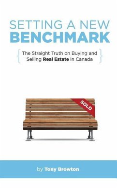 Setting a New Benchmark: The Straight Truth on Buying and Selling Real Estate in Canada - Browton, Tony