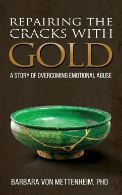 Repairing the Cracks with Gold: A Story of Overcoming Emotional Abuse - Mettenheim, Barbara von