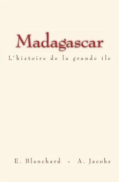 Madagascar: L'histoire de la grande île - Jacobs, Alfred; Blanchard, Emile