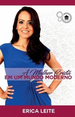 A mulher cristã no mundo moderno - Leite, Erica