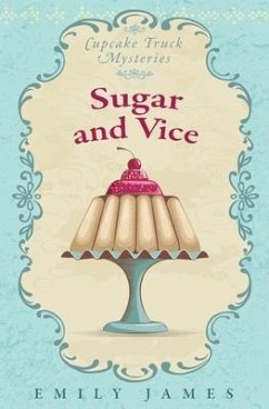 Sugar and Vice: Cupcake Truck Mysteries - James, Emily