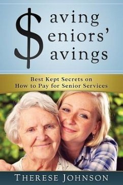 Saving Seniors' Savings: Best Kept Secrets on How to Pay for Senior Services - Johnson, Therese