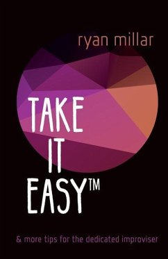 Take it Easy: And More Tips for the Dedicated Improviser - Millar, Ryan