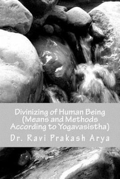 Divinizng of Human Being: Means and Method According to Yagavasistha - Arya, Ravi Prakash