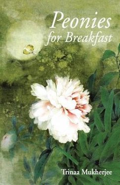 Peonies for Breakfast - Mukherjee, Trinaa