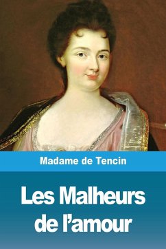 Les Malheurs de l'amour - Madame de Tencin