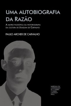 Uma autobiografia da razão: a matriz filosófica da historiografia da cultura de Joaquim de Carvalho - de Carvalho, Paulo Archer