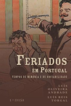 Feriados em Portugal: tempos de memória e de sociabilidade - Torgal, Luís Reis; Andrade, Luís Oliveira