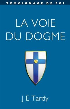 La voie du Dogme: Témoignage de foi - Tardy, Jean E.