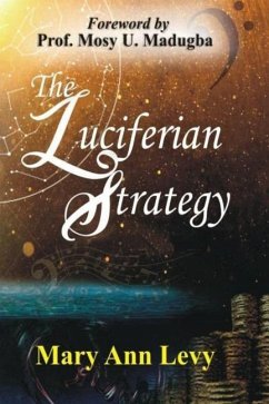 The Luciferian Strategy: Encouraging the Body of Christ to Occupy until He returns! - Levy, Mary Ann