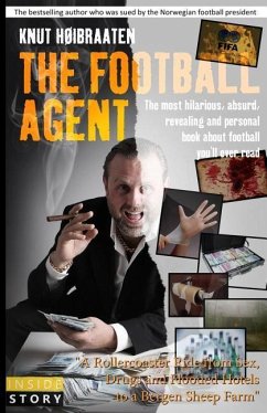 The Football Agent: The most hilarious, absurd, revealing and personal book about football you'll ever read - Hope, Bjorn; Hoibraaten, Knut