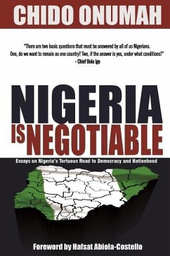 Nigeria is Negotiable: (Essays on Nigeria's Tortuous Road to Democracy and Nationhood)