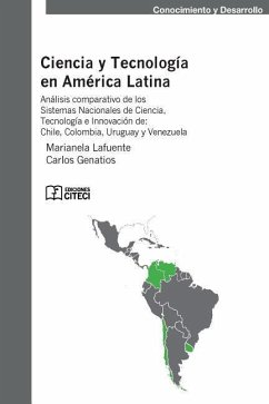 Ciencia y tecnologia en America latina: Análisis comparativo de los sistemas nacionales de ciencia, tecnología e innovación en Chile, Colombia, Urugua - Genatios, Carlos; Lafuente, Marianela
