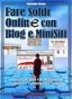 Fare Soldi Online Con Blog e Minisiti: Guadagnare su Internet nell'Era dei Social Network e del Web 3.0