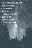 Univers et Matière conjecturés comme un Réseau Tridimensionnel avec des Singularités Topologiques