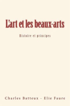 L'art et les beaux-arts: Histoire et principes - Faure, Elie; Batteux, Charles