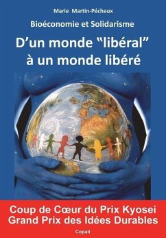 Bioeconomie et Solidarisme: D'un monde liberal a un monde libere. Enfin un nouveau modele economique et social, fonde sur les mecanismes du Vivant - Martin-Pecheux, Marie