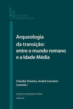 Arqueologia da Transição: entre o mundo romano e a Idade Média - Carneiro, André; Teixeira, Cláudia
