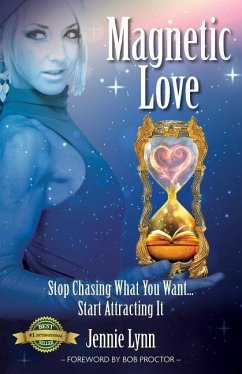 Magnetic Love: Stop Chasing What You Want... Start Attracting It - Lynn, Jennie