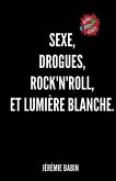 sexe, drogues, rock'n'roll, et lumiere blanche.