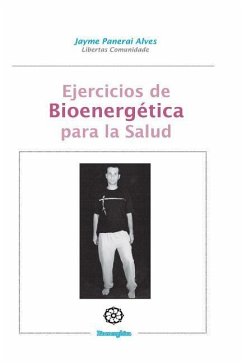 Ejercicios de Bioenergetica para la salud: Bioenergetica practica - Alves, Jayme Panerai