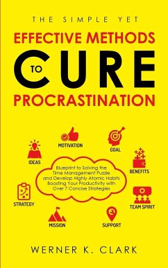 The Simple yet Effective Methods to Cure Procrastination - Clark, Werner K