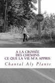 A la croisee des chemins: ce que la vie m'a appris