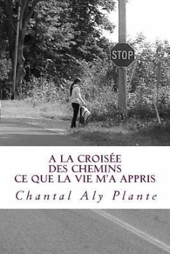 A la croisee des chemins: ce que la vie m'a appris - Plante, Chantal Aly