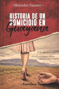 Historia de un homicidio en Guayana: O de como la Cuaima sucumbió a su trágico destino - Fuentes, Mercedes