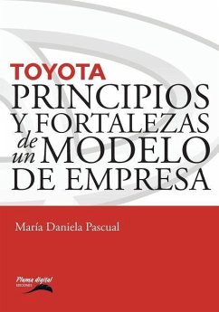 Toyota: Principios y fortalezas de un modelo de empresa - Pascual, María Daniela