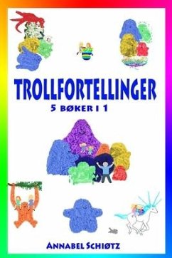 Trollfortellinger: Fem morsomme trolleventyr for barn - Schiøtz, Annabel