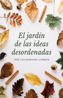 El Jardín de las ideas desordenadas - Barrajon Llorente, Jose Luis