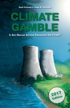 Climate Gamble: Is Anti-Nuclear Activism Endangering Our Future? (2017 edition) - Korhonen, Janne M.; Partanen, Rauli