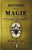 Histoire de la Magie: avec une exposition claire et précise de ses procédés, de ses rites et de ses mystères.