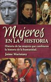Mujeres en la historia: Historia de las mujeres que cambiaron la historia de la humanidad