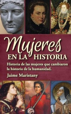 Mujeres en la historia: Historia de las mujeres que cambiaron la historia de la humanidad - Maristany, Jaime