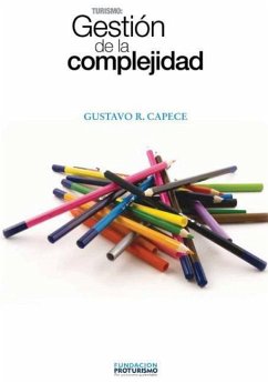 Turismo: Gestion de la Complejidad: Principios para la gestión, diseño estratégico, modelos, planes del negocio turístico. - Capece, Gustavo