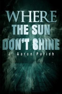 Where the Sun Don't Shine - Parish, J. Aaron