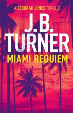 Miami Requiem: A Deborah Jones Crime Thriller - Turner, J. B.