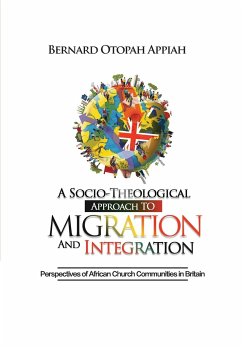 A Socio-theological Approach to Migration and Integration - Appiah, Bernard Otopah
