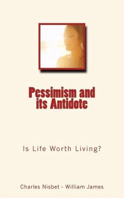 Pessimism and its Antidote: Is Life Worth Living? - James, William; Nisbet, Charles