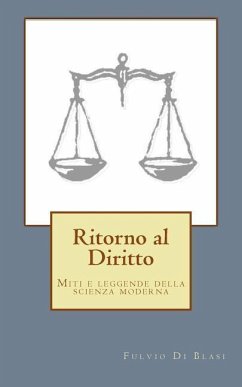 Ritorno al Diritto: Miti e leggende della scienza giuridica moderna - Di Blasi, Fulvio